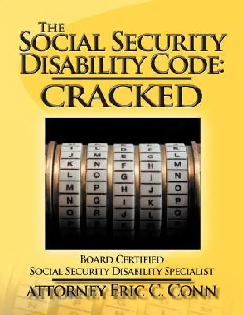 The Social Security Disability Code: Cracked by Attorney Eric C. Conn