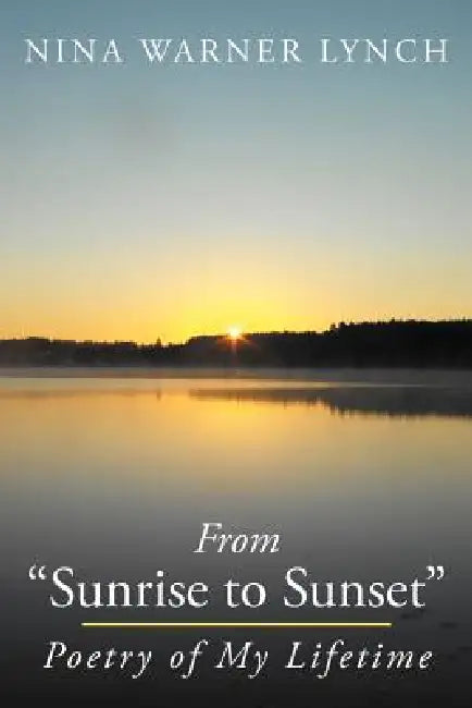 From Sunrise to Sunset: Poetry of My Lifetime by Nina Warner Lynch