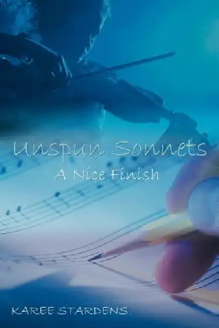 Unspun Sonnets: A Nice Finish by Karee Stardens