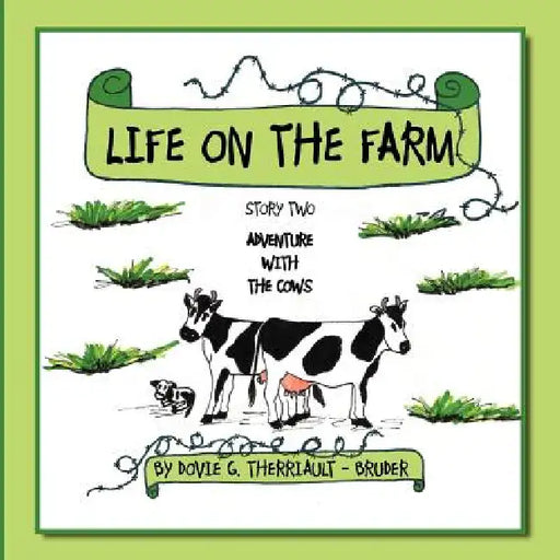 Life on the Farm: Story Two Adventure with the Cows by Dovie G. Therriault -. Bruder