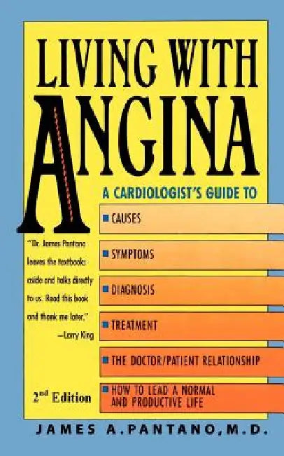 Living with Angina: A Cardiologist's Guide to Dealing with Your Chest Pain and Your Doctor 2nd Edition by James A. Pantano M. D. Facc