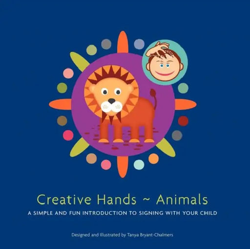 Creative Hands Animals: A simple and fun introduction to signing with your child by Tanya Bryant-Chalmers