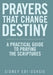 Prayers That Change Destiny: A Practical Guide to Praying the Scriptures by Sidney Edi-Osagie