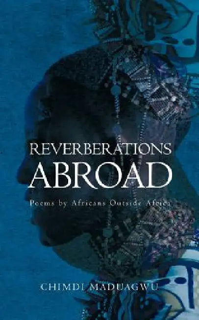 Reverberations Abroad: Poems by Africans Outside Africa by Chimdi Maduagwu