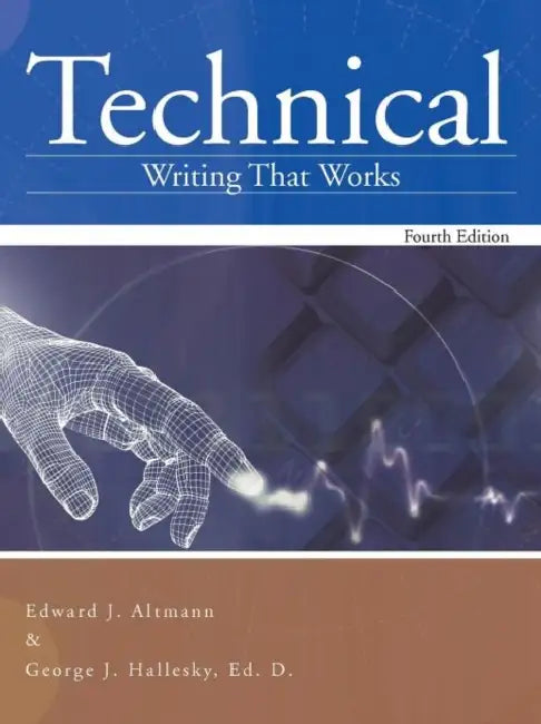 Technical Writing That Works: Fourth Edition by Edward J. Altmann, George J. Hallesky Ed D.
