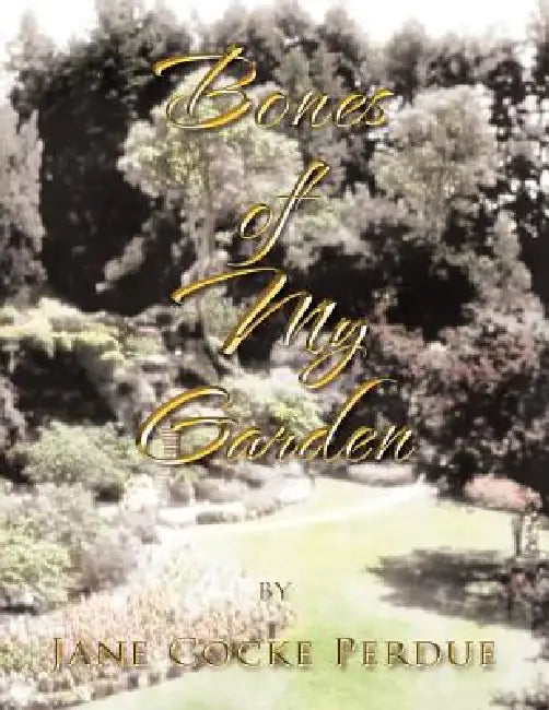 Bones of My Garden by Jane Cocke Perdue
