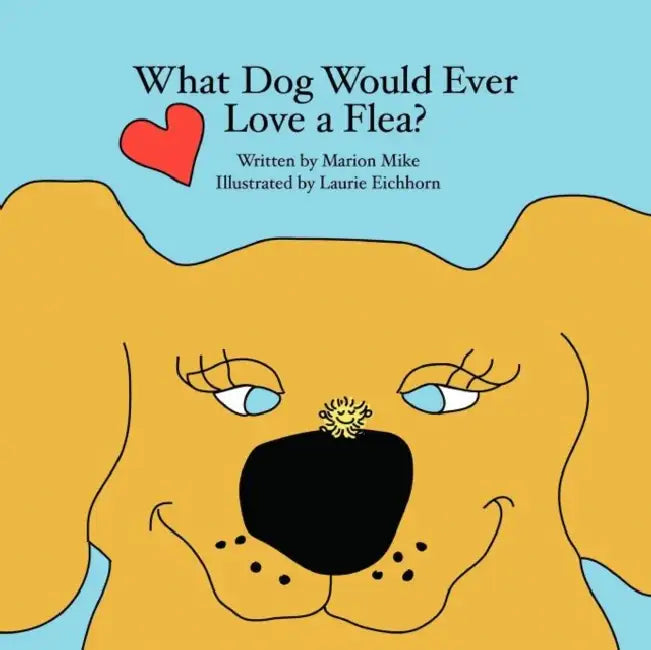 What Dog Would Ever Love a Flea? by Marion Mike