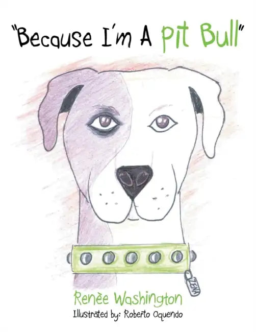 "Because I'm a Pit Bull" by Renèe Washington, Roberto Oquendo