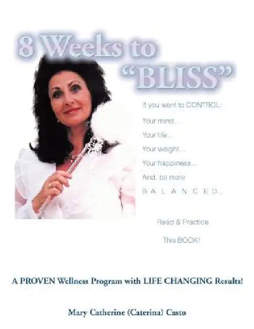 8 Weeks To BLISS: A proven weight and wellness program with... by Caterina Casto