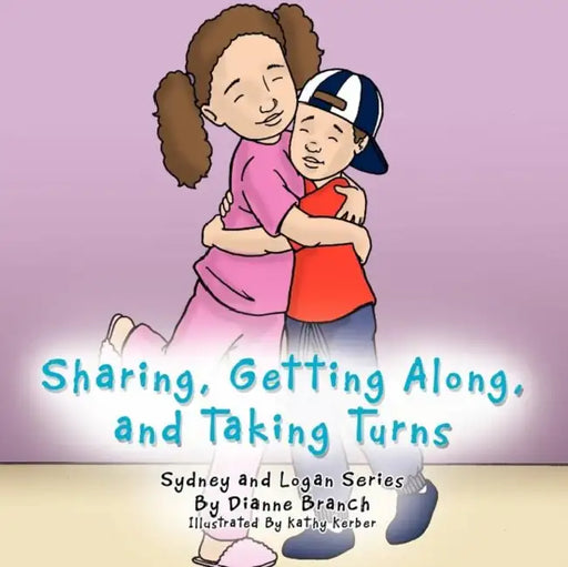 Sharing, Getting Along, and Taking Turns: Sydney and Logan Series by Dianne Branch