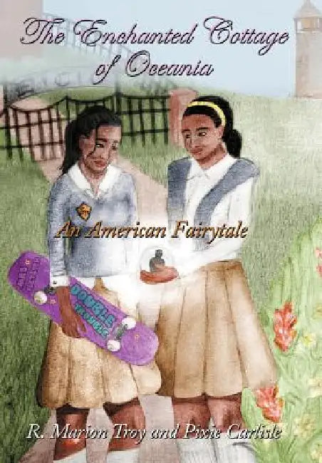 The Enchanted Cottage of Oceania: An American Fairytale by R. Marion Troy, Pixie Carlisle