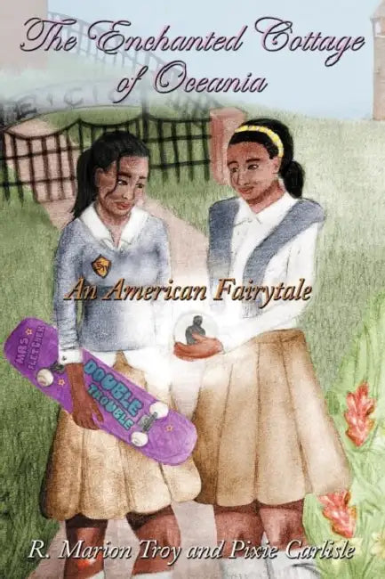 The Enchanted Cottage of Oceania: An American Fairytale by R. Marion Troy, Pixie Carlisle
