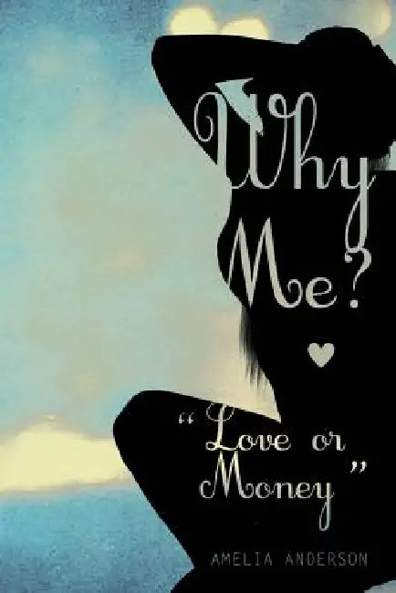 Why Me? Love or Money by Amelia Anderson