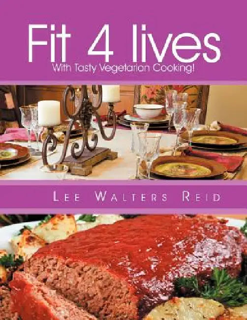 Fit 4 lives: With Tasty Vegetarian Cooking! by Lee Walters Reid