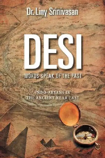 Desi Words Speak of the Past: Indo-Aryans in the Ancient Near East by Dr Liny Srinivasan