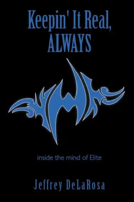 Keepin' It Real, Always: inside the mind of Elite by Jeffrey Delarosa