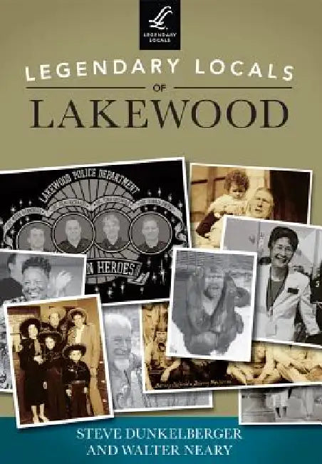 Legendary Locals of Lakewood, Washington by Steve Dunkelberger, Walter Neary