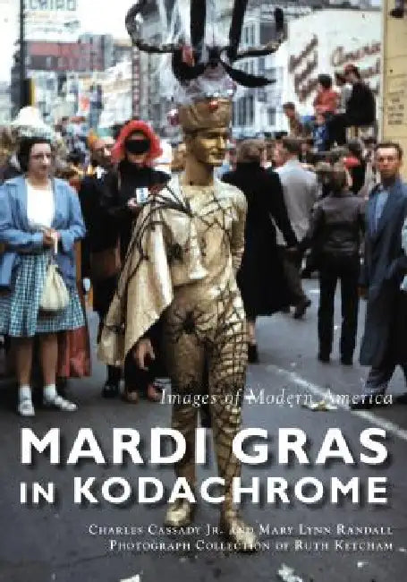 Mardi Gras in Kodachrome by Charles Louis Cassady, Mary Randall