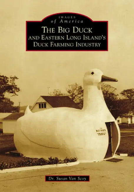 The Big Duck and Eastern Long Island's Duck Farming Industry by Dr Susan Van Scoy