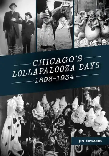 Chicago's Lollapalooza Days: 1893-1934 by James Edwards
