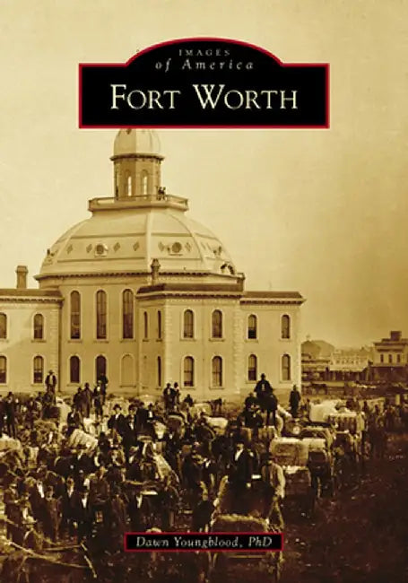 Fort Worth by Dawn Youngblood Phd