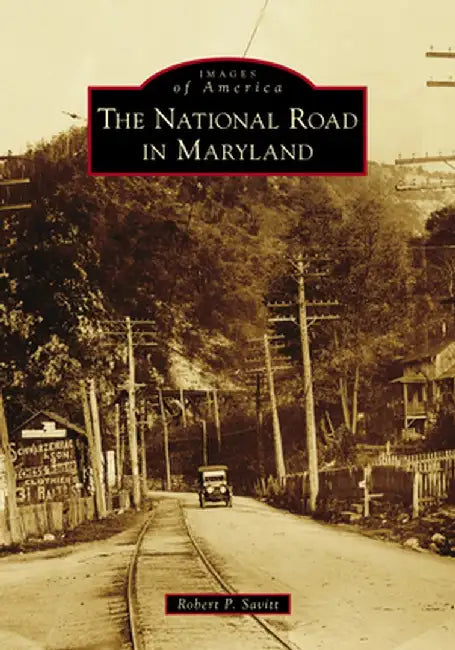 The National Road in Maryland by Robert P. Savitt