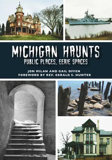 Michigan Haunts: Public Places, Eerie Spaces by Jon Milan