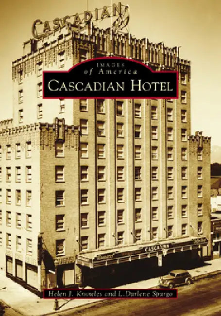 Cascadian Hotel by Helen Knowles, Darlene Spargo