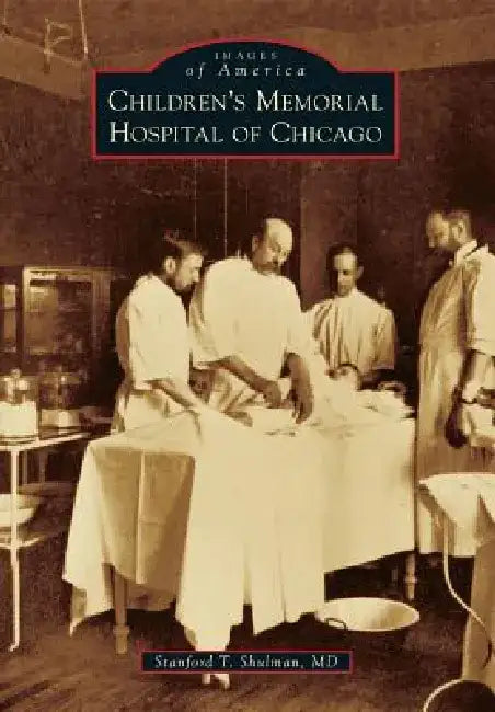 Children's Memorial Hospital of Chicago by Stanford T. Shulman