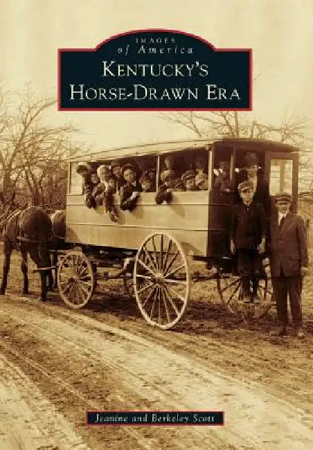 Kentucky's Horse-Drawn Era by Berkeley Scott, Jeanine Scott