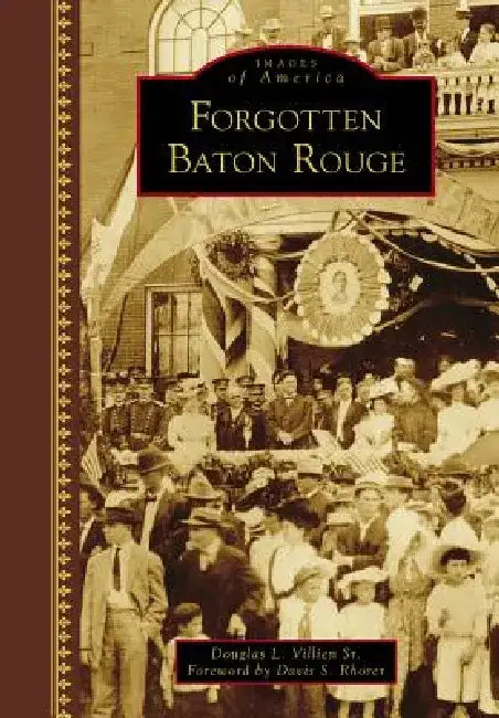 Forgotten Baton Rouge by Douglas L. Villien Sr