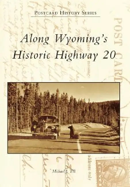 Along Wyoming's Historic Highway 20 by Michael J. Till