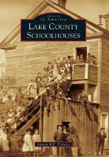 Lake County Schoolhouses by Antone Pierucci
