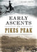 Early Ascents on Pikes Peak by Jeffrey D. Smith