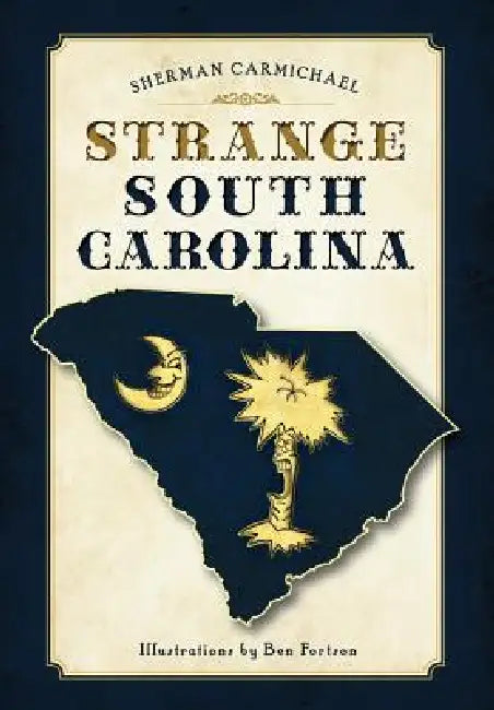 Strange South Carolina by Sherman Carmichael