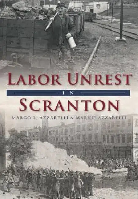 Labor Unrest in Scranton by Margo L. Azzarelli