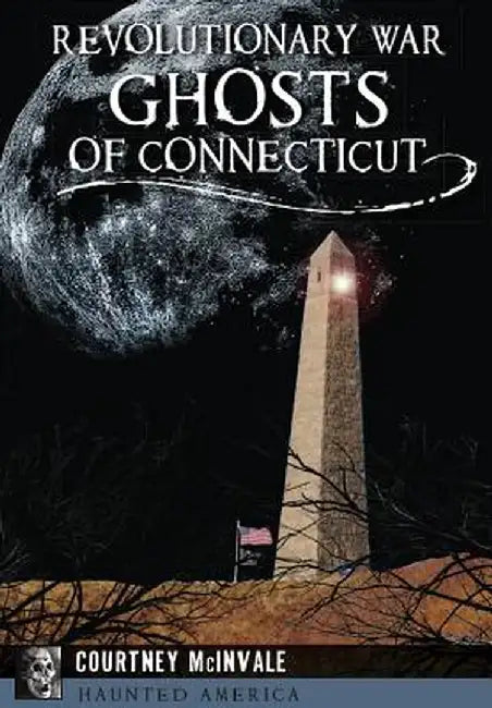 Revolutionary War Ghosts of Connecticut by Courtney McInvale