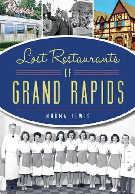 Lost Restaurants of Grand Rapids by Norma Lewis