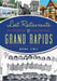 Lost Restaurants of Grand Rapids by Norma Lewis