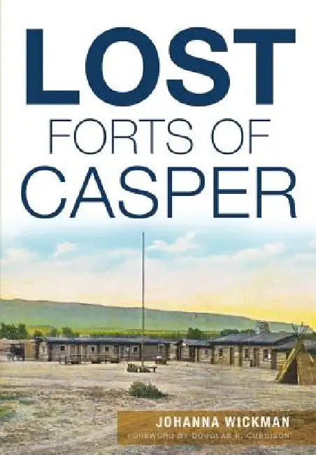 Lost Forts of Casper by Johanna Wickman