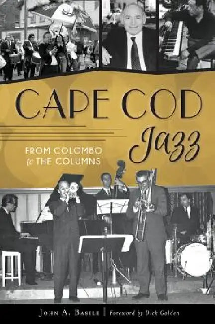 Cape Cod Jazz: From Colombo to the Columns by John A. Basile