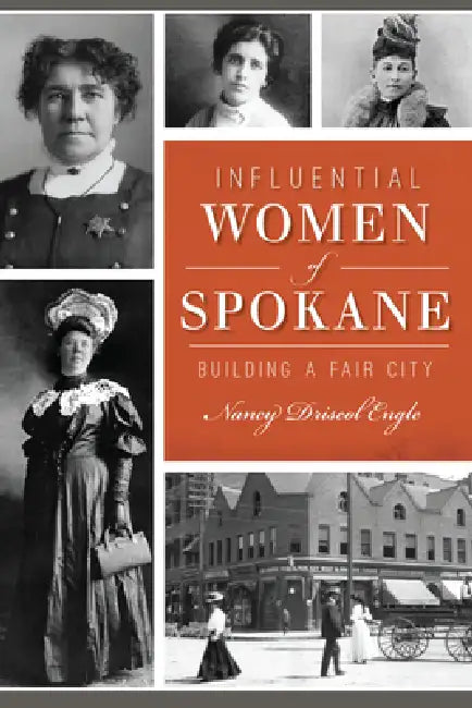 Influential Women of Spokane: Building a Fair City by Nancy Engle