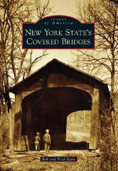 New York State's Covered Bridges by Patricia Kane