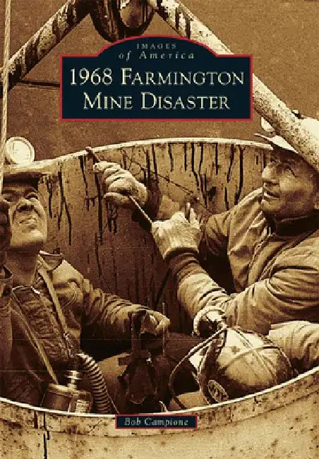1968 Farmington Mine Disaster by Robert J. Campione