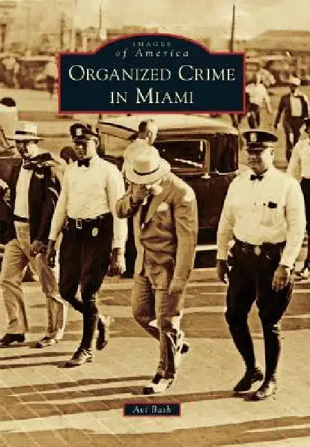 Organized Crime in Miami by Avraham Bash