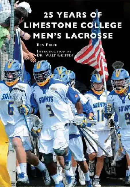 25 Years of Limestone College Men's Lacrosse by Benjamin James Price