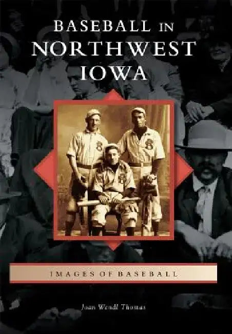 Baseball in Northwest Iowa by Joan M. Thomas