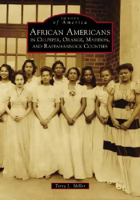 African Americans in Culpeper, Orange, Madison and Rappahannock Counties by Terry Miller