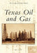 Texas Oil and Gas by Jeff A. Spencer