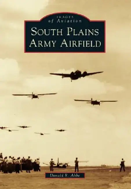 South Plains Army Airfield by Donald R. Abbe